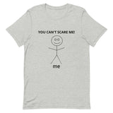 Unisex t-shirt feels soft and lightweight  "YOU CAN'T SCARE ME"