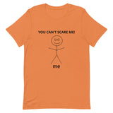 Unisex t-shirt feels soft and lightweight  "YOU CAN'T SCARE ME"