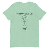 Unisex t-shirt feels soft and lightweight  "YOU CAN'T SCARE ME"