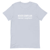 Unisex t-shirt feels soft and lightweight, with the right amount of stretch "NEVER COMPLAIN NEVER EXPLAIN"
