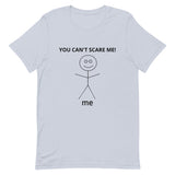 Unisex t-shirt feels soft and lightweight  "YOU CAN'T SCARE ME"