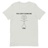Unisex t-shirt feels soft and lightweight  "YOU CAN'T SCARE ME"