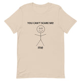 Unisex t-shirt feels soft and lightweight  "YOU CAN'T SCARE ME"
