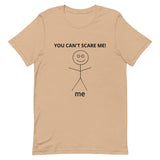 Unisex t-shirt feels soft and lightweight  "YOU CAN'T SCARE ME"
