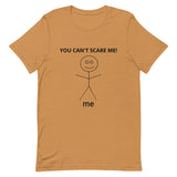 Unisex t-shirt feels soft and lightweight  "YOU CAN'T SCARE ME"