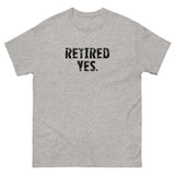 100% cotton classic tee "RETIRED YES."