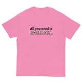 Men's classic tee. "ALL YOU NEED IS BASEBALL"