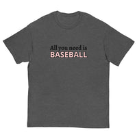 Men's classic tee. "ALL YOU NEED IS BASEBALL"