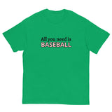 Men's classic tee. "ALL YOU NEED IS BASEBALL"