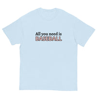 Men's classic tee. "ALL YOU NEED IS BASEBALL"