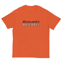 Men's classic tee. "ALL YOU NEED IS BASEBALL"