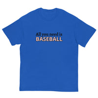 Men's classic tee. "ALL YOU NEED IS BASEBALL"