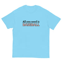 Men's classic tee. "ALL YOU NEED IS BASEBALL"