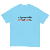 Men's classic tee. "ALL YOU NEED IS BASEBALL"