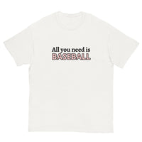 Men's classic tee. "ALL YOU NEED IS BASEBALL"
