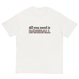 Men's classic tee. "ALL YOU NEED IS BASEBALL"