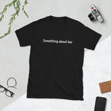 100% cotton t-shirt  "Something about her"
