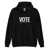 Unisex Hoodie "VOTE for who ever you want!