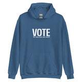 Unisex Hoodie "VOTE for who ever you want!
