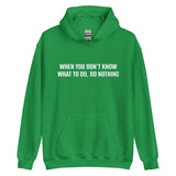 Unisex Hoodie "WHEN YOU DON'T KNOW WHAT TO, DO NOTHING!"