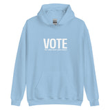 Unisex Hoodie "VOTE for who ever you want!