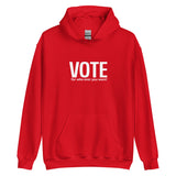 Unisex Hoodie "VOTE for who ever you want!