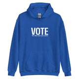 Unisex Hoodie "VOTE for who ever you want!