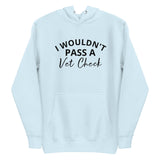 Unisex Hoodie I WOULDN'T PASS A VET CHECK