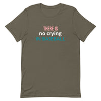 Soft and lightweight t-shirt with just the right amount of stretch "THERE'S NO CRYING IN BASEBALL"