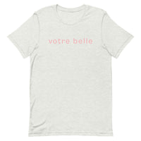Unisex t-shirt feels soft and lightweight "votre belle" "you're beautiful"