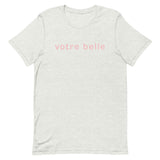 Unisex t-shirt feels soft and lightweight "votre belle" "you're beautiful"