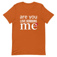 Soft and lightweight t-shirt with just the right amount of stretch "ARE YOU LOVE BOMBING ME""