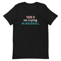 Soft and lightweight t-shirt with just the right amount of stretch "THERE'S NO CRYING IN BASEBALL"