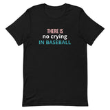 Soft and lightweight t-shirt with just the right amount of stretch "THERE'S NO CRYING IN BASEBALL"