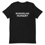 Unisex t-shirt feels soft and lightweight  "BORDERLINE HUNGRY"