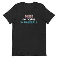 Soft and lightweight t-shirt with just the right amount of stretch "THERE'S NO CRYING IN BASEBALL"
