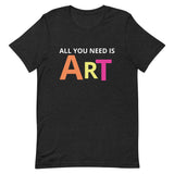 Unisex t-shirt feels soft and lightweight "ALL YOU NEED IS ART"