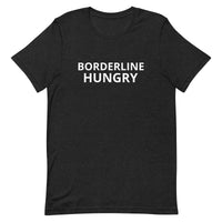 Unisex t-shirt feels soft and lightweight  "BORDERLINE HUNGRY"
