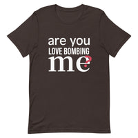Soft and lightweight t-shirt with just the right amount of stretch "ARE YOU LOVE BOMBING ME""