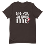 Soft and lightweight t-shirt with just the right amount of stretch "ARE YOU LOVE BOMBING ME""