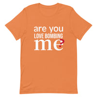 Soft and lightweight t-shirt with just the right amount of stretch "ARE YOU LOVE BOMBING ME""