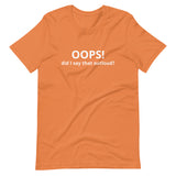 Lightweight cotton t-shirt  "OOPS DID I SAY THAT OUT LOUD?"