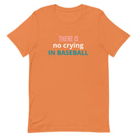 Soft and lightweight t-shirt with just the right amount of stretch "THERE'S NO CRYING IN BASEBALL"