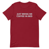 Unisex t-shirt feels soft and lightweight "JUST BRING ME COFFEE IN BED"