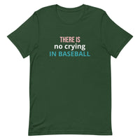 Soft and lightweight t-shirt with just the right amount of stretch "THERE'S NO CRYING IN BASEBALL"