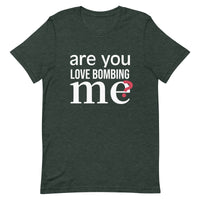 Soft and lightweight t-shirt with just the right amount of stretch "ARE YOU LOVE BOMBING ME""
