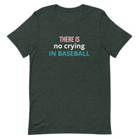 Soft and lightweight t-shirt with just the right amount of stretch "THERE'S NO CRYING IN BASEBALL"