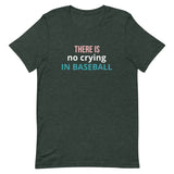 Soft and lightweight t-shirt with just the right amount of stretch "THERE'S NO CRYING IN BASEBALL"