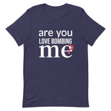 Soft and lightweight t-shirt with just the right amount of stretch "ARE YOU LOVE BOMBING ME""