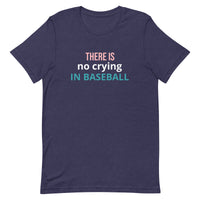 Soft and lightweight t-shirt with just the right amount of stretch "THERE'S NO CRYING IN BASEBALL"